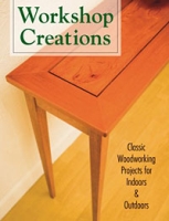 Workshop Creations: Classic Woodworking Projects for Indoors & Outdoors артикул 5786d.