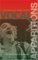Vocal Apparitions : The Attraction of Cinema to Opera (Princeton Studies in Opera) артикул 5847d.