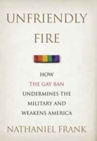 Unfriendly Fire: How the Gay Ban Undermines the Military and Weakens America артикул 5999d.