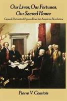 Our Lives, Our Fortunes, Our Sacred Honor: Capsule Portraits of Figures From the American Revolution артикул 6000d.
